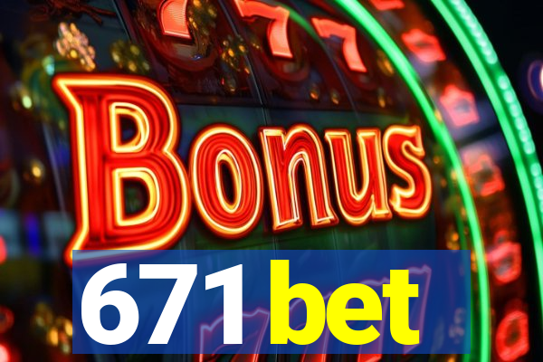 671 bet